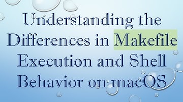 Understanding the Differences in Makefile Execution and Shell Behavior on macOS