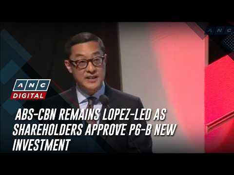 ABS-CBN remains Lopez-led as shareholders approve P6-B new investment | ANC