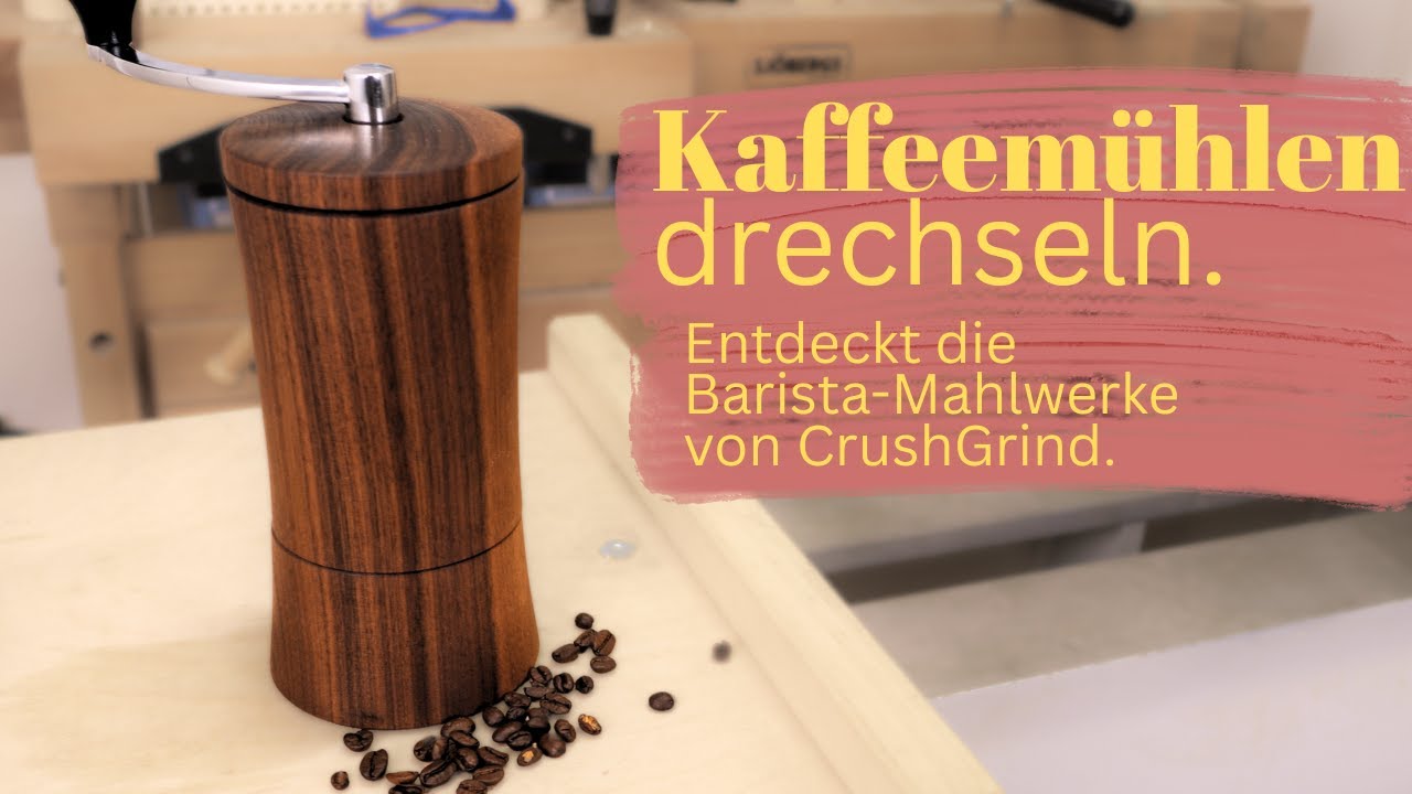 Kaffeemühle drechseln - Barista Mahlwerk von CrushGrind für Kaffeegenuss und Drechselspaß.