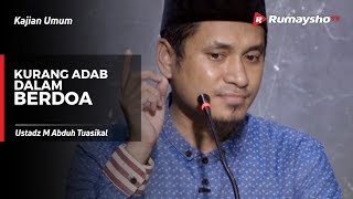 Kajian Umum : Kurang Adab dalam Berdo'a - Ustadz M Abduh Tuasikal