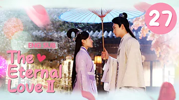 [ENG SUB] The Eternal Love Ⅱ 27 (Xing Zhaolin, Liang Jie) You are my destiny in each and every life