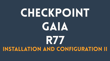 Checkpoint GAIA R77 Installation & Configuration part II
