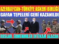 AZERBAYCAN-TÜRKİYE ASKERİ BİRLİĞİ / GAFAN TEPELERİ GERİ KAZANILDI / RUS UZMAN: ERMENMİLER İNTİKAM..