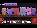 BT21 ORIGINAL STORY EP.12 - ON MY WAY TO YOU