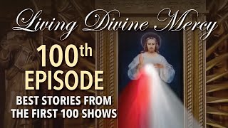 Living Divine Mercy TV Show (EWTN) Ep.100 - The Best Highlights with Fr. Chris Alar