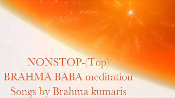 Brahma Baba -Nonstop Meditation Song l Tapasya songs by Brahma kumaris