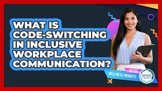 Famous What Is Code-switching In Inclusive Workplace Communication? - Office Wellness Insights Net Worth