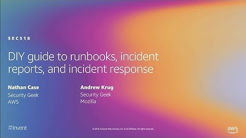 AWS re:Invent 2019: DIY guide to runbooks, incident reports, and incident response (SEC318-R1)
