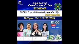 [CHUỖI ĐÀO TẠO ECONOVA] Buổi 5: Thực chiến xây dựng nhân hiệu