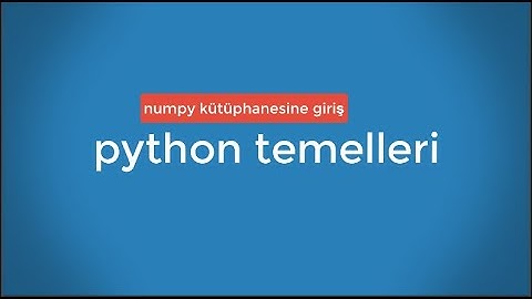 16-python temelleri (numpy kütüphanesi giriş)