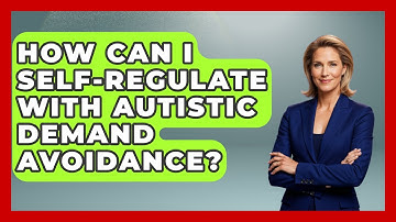 How Can I Self-Regulate With Autistic Demand Avoidance? - Answers About Autism