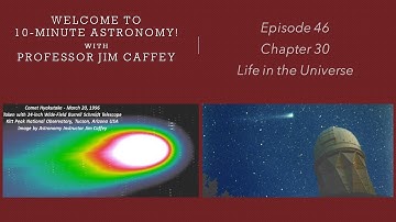 10-Minute Astronomy!  Finale!  Episode 46, Chapter 30: Life in the Universe, Astrobiology