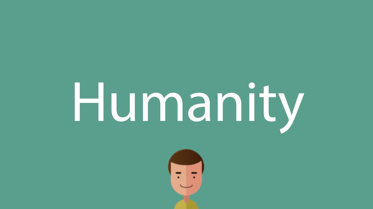 How to say Humanity