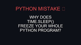 This Python Line Will Fool You | Why does time.sleep() freeze your whole Python program
