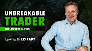 Unbreakable Trader Interview Series: Chris Cady