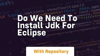 do we need to install jdk for eclipse
