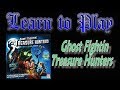 Learn to Play: Ghost Fightin' Treasure Hunters