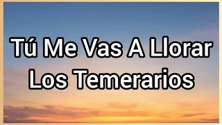 Tú Me Vas A Llorar | Los Temerarios