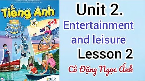 English Textbook Grade 10 i-learn smart world | Unit 2. Entertainment & leisure | Lesson 2 | Ms. Anh