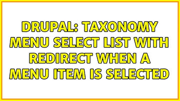 Drupal: taxonomy menu select list with redirect when a menu item is selected (3 Solutions!!)