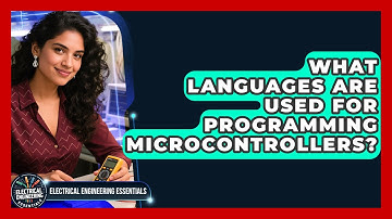What Languages Are Used for Programming Microcontrollers? | Electrical Engineering Essentials News