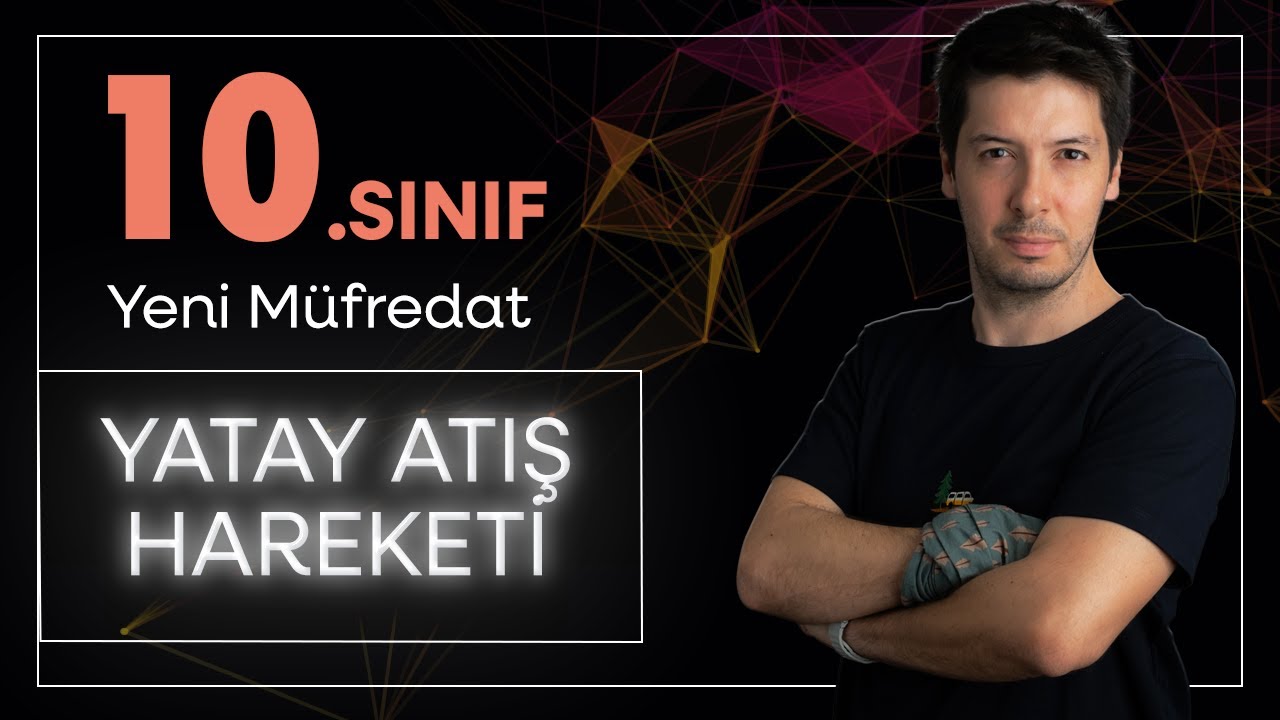 10. Sınıf Yeni Maarif Model Fizik - Atışlar 3. Adım / Yatay Atış Hareketi