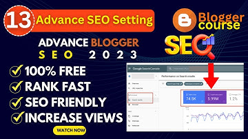 Advanced Blogger SEO Settings 2023 | Get Free Unlimited Traffic from Google | SEO Tips & Tricks 2023