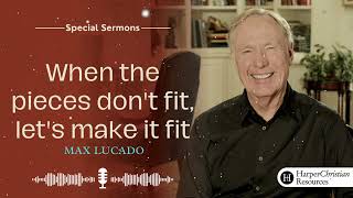 Max Lucado 2023 ✝ Powerful Sermon | When the pieces don't fit, let's make it fit