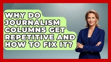 Why Do Journalism Columns Get Repetitive And How To Fix It? - Journalism Explained