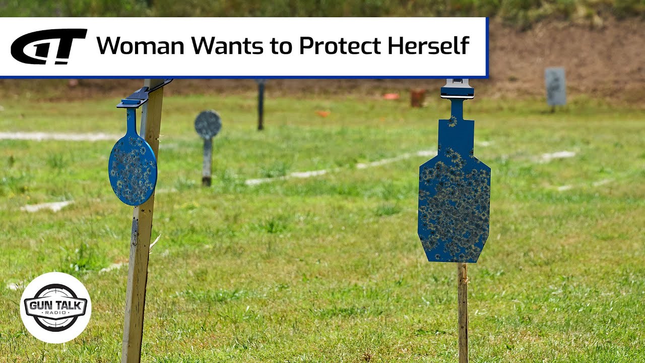 Woman Wants to Protect Herself | Gun Talk Radio - YouTube