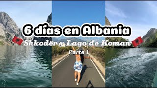 🇦🇱Que VER en ALBANIA en 6 DIAS🇦🇱/IMPRESINDIBLES de ALBANIA/Shkodër y Lago de Koman/ parte 1.