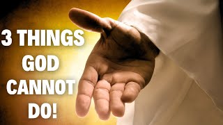 What Are The 3 Things God Cannot Do?