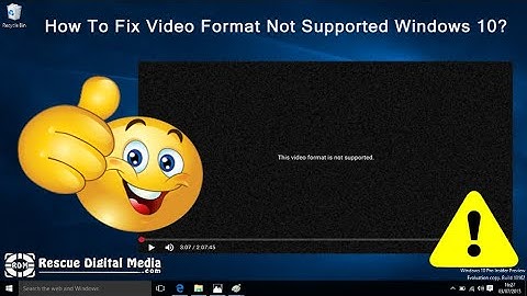 This video format is not supported là lỗi gì năm 2024