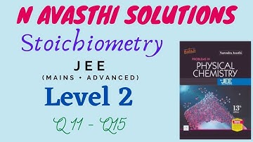 Stoichiometry | Level 2 | Q11 - Q15 | JEE | N Avasthi Solutions | GM Academy