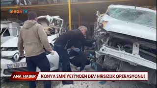 Konya Emniyeti'nden dev hırsızlık operasyonu!