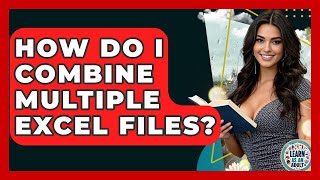 How Do I Combine Multiple Excel Files? - Learn As An Adult