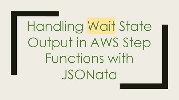 Handling Wait State Output in AWS Step Functions with JSONata
