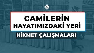 Hikmet Çalışmaları | CAMİLERİN HAYATIMIZDAKİ YERİ