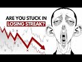 Are You Stuck in a Losing Streak? Here’s What You’re Missing ||