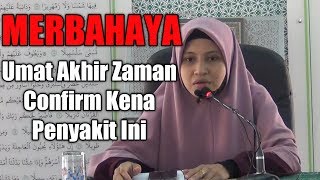 BAHAYA! Umat Akhir Zaman Confirm Kena Penyakit Ni