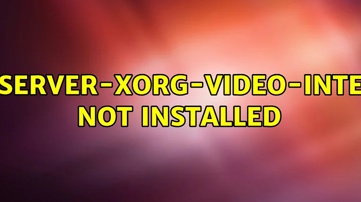 Ubuntu: xserver-xorg-video-intel not installed (2 Solutions!!)