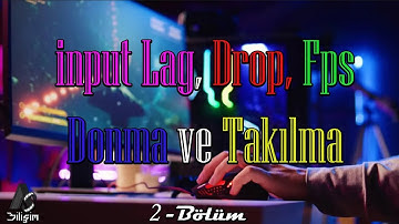 İnput Lag, Drop, Fps, Donma ve Takılma gibi sorunların çözüm yolları 2-Bölüm Ayarlar