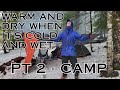 Everything is cold and wet pt 2  camp and cooking