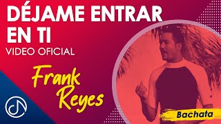 Déjame ENTRAR En Ti 🥰 - Frank Reyes [Video Oficial]