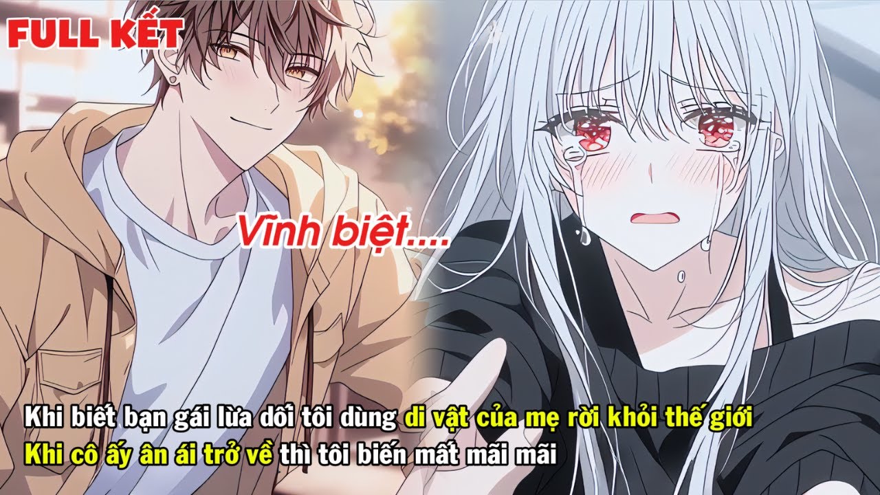 FULL | KHI BIẾT BẠN GÁI LỪA DỐI TÔI DÙNG DI VẬT CỦA MẸ RỜI ĐI MẶC KỆ CÔ ẤY ÂN ÁI CÙNG TÌNH NHÂN