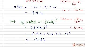 Find the volume and total surface area of a cube whose each edge is 2 m 40 cm. | 9 | SURFACE ARE...