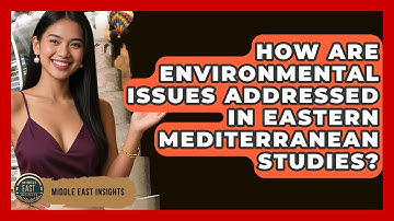 How Are Environmental Issues Addressed in Eastern Mediterranean Studies? - Middle East Insights