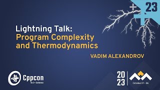 Lightning Talk: Program Complexity and Thermodynamics - Vadim Alexandrov - CppCon 2023