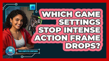 Which Game Settings Stop Intense Action Frame Drops? - Your Computer Companion