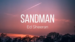 Ed Sheeran - Sandman (Lyrics)